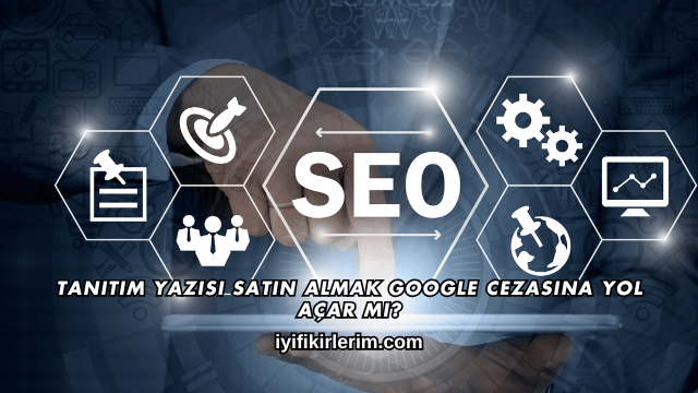 Tanıtım Yazısı Satın Almak Google Cezasına Yol Açar mı?